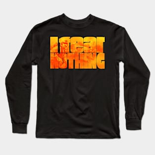 I Fear Nothing Long Sleeve T-Shirt